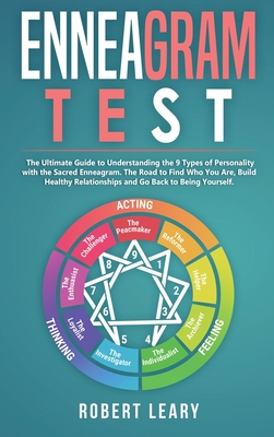 Enneagram Test: The Ultimate Guide to Understanding the 9 Types of Personality with the Sacred Enneagram. The Road to Find Who You Are, Build Healthy Relationships and Go Back to Being Yourself. - Leary, Robert