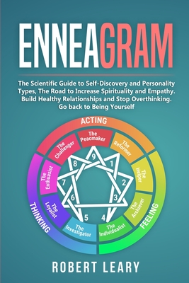 Enneagram: The Scientific Guide to Self-Discovery and Personality Types, The Road to Increase Spirituality and Empathy. Build Healthy Relationships and Stop Overthinking. Go back to Being Yourself - Leary, Robert