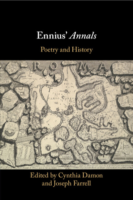 Ennius' Annals: Poetry and History - Damon, Cynthia (Editor), and Farrell, Joseph (Editor)