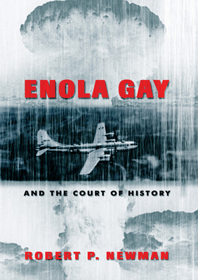 Enola Gay and the Court of History - Gronbeck, Bruce, and Jones, Clifford A, and Newman, Robert P