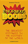 Enormous Boobs: The Greatest Mistakes in the History of the World