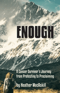 Enough: a Cancer Survivor's Journey from Protesting to Proclaiming