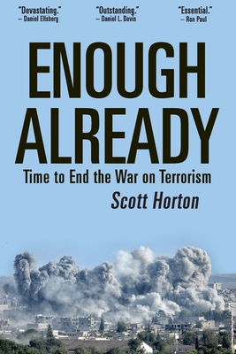 Enough Already: Time to End the War on Terrorism - Horton, Scott