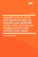 Enquiry Into Plants and Minor Works on Odours and Weather Signs, with an English Translation by Sir Arthur Hort, Bart Volume 1