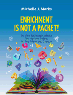 Enrichment Is Not a Packet!: Out of the Box Strategies to Enrich Your High Level Students in a Truly Differentiated Classroom