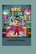 Enrico Fermi: How a Young Boy Changed Science Forever