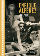 Enrique Alfrez: Sculptor