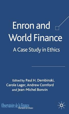 Enron and World Finance: A Case Study in Ethics - Dembinski, P (Editor), and Lager, C (Editor), and Cornford, A (Editor)