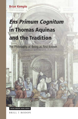 Ens Primum Cognitum in Thomas Aquinas and the Tradition: The Philosophy of Being as First Known - Kemple, Brian