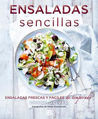 Ensaladas Sencillas: Ensaladas Frescas y Faciles de Temporada/ Simple Salads - Oliver, Penny