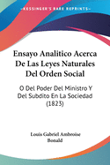 Ensayo Analitico Acerca De Las Leyes Naturales Del Orden Social: O Del Poder Del Ministro Y Del Subdito En La Sociedad (1823)