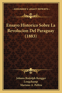 Ensayo Historico Sobre La Revolucion del Paraguay (1883)