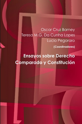 Ensayos sobre Derecho Comparado y Constitucin - Cruz Barney, Oscar, and Pegoraro, Lucio, and Da Cunha Lopes, Teresa M G