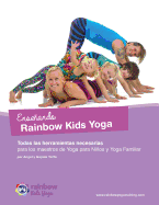 Enseando Rainbow Kids Yoga: Todas Las Herramientas Necesarias Para Los Maestros de Yoga Para Nios y Yoga Familiar