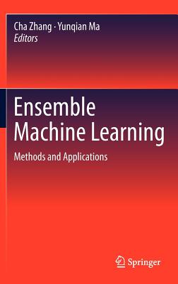 Ensemble Machine Learning: Methods and Applications - Zhang, Cha (Editor), and Ma, Yunqian (Editor)