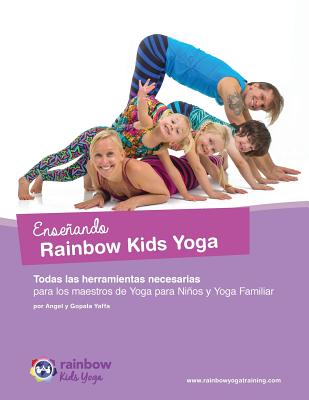 Ensenando Rainbow Kids Yoga: Todas las herramientas necesarias para los maestros de Yoga para Ninos y Yoga Familiar - Yaffa, Gopala Amir, and Yaffa, Angel