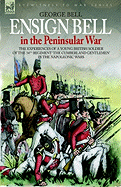 Ensign Bell in the Peninsular War - The Experiences of a Young British Soldier of the 34th Regiment 'The Cumberland Gentlemen' in the Napoleonic Wars