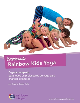 Ensinando Rainbow Kids Yoga: O guia completo para todos os professores de yoga para crian?as e fam?lias - Yaffa, Gopala Amir, and Yaffa, Angel