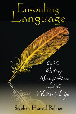 Ensouling Language: On the Art of Nonfiction and the Writer's Life - Buhner, Stephen Harrod