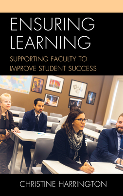 Ensuring Learning: Supporting Faculty to Improve Student Success - Harrington, Christine