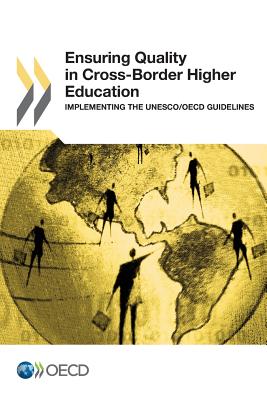 Ensuring quality in cross-border higher education: implementing the UNESCO/OECD guidelines - Vincent-Lancrin, Stphan, and Organisation for Economic Co-operation and Development, and Fisher, Dara