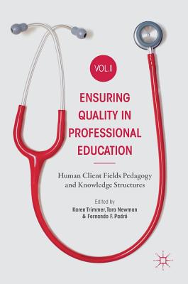 Ensuring Quality in Professional Education Volume I: Human Client Fields Pedagogy and Knowledge Structures - Trimmer, Karen (Editor), and Newman, Tara (Editor), and Padr, Fernando F. (Editor)