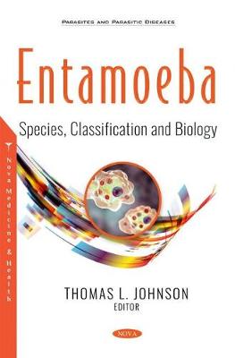 Entamoeba: Species, Classification and Biology - Johnson, Thomas L. (Editor)