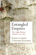 Entangled Empires: The Anglo-Iberian Atlantic, 1500-1830