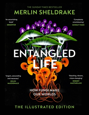 Entangled Life (The Illustrated Edition) - Sheldrake, Merlin