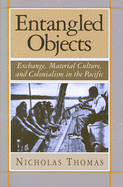 Entangled Objects: Exchange, Material Culture, and Colonialism in the Pacific