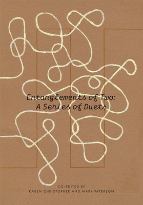 Entanglements of Two: A Series of Duets - Paterson, Mary (Editor), and Christopher, Karen (Editor)