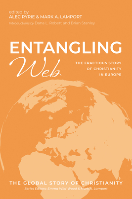 Entangling Web: The Fractious Story of Christianity in Europe - Ryrie, Alec (Editor), and Lamport, Mark A (Editor), and Stanley, Brian (Introduction by)