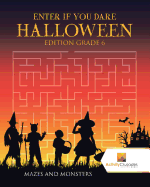 Enter If You Dare Halloween Edition Grade 6: Mazes and Monsters