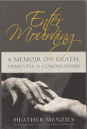 Enter Mourning: A Memoire on Death, Dementia, & Coming Home