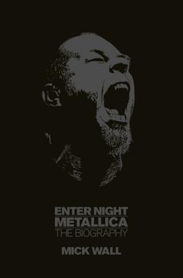 Enter Night: Metallica: The Biography - Wall, Mick