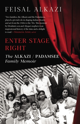 Enter Stage Right: The Alkazi-Padamsee Family Memoir - Alkazi, Feisal