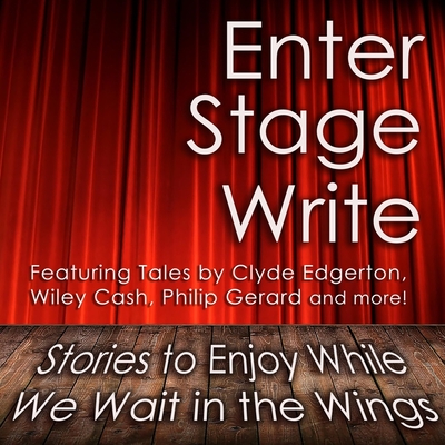 Enter Stage Write: Stories to Enjoy While We Wait in the Wings - Hackman, Charlotte, and Vest, Kenneth, and Wolfe, Jordan (Read by)