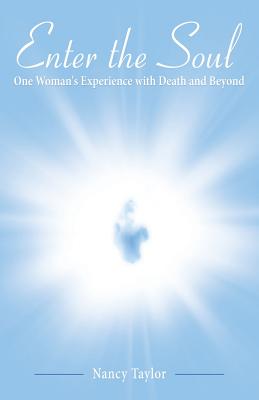 Enter the Soul: One Woman's Experience with Death and Beyond - Taylor, Nancy