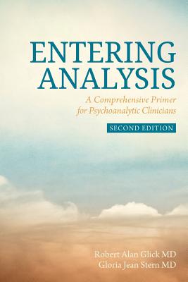 Entering Analysis: 2nd Edition: A Comprehensive Primer for Psychoanalytic Clinicians - Stern MD, Gloria Jean, and Glick MD, Robert Alan