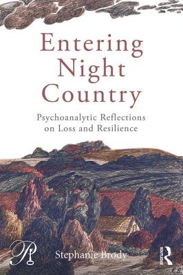 Entering Night Country: Psychoanalytic Reflections on Loss and Resilience - Brody, Stephanie