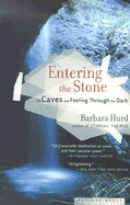 Entering the Stone: On Caves and Feeling Through the Dark - Hurd, Barbara