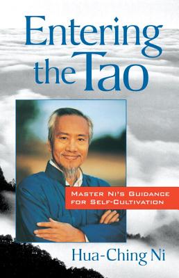 Entering the Tao: Master Ni's Teachings on Self-Cultivation - Ni, Hua-Ching