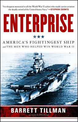 Enterprise: America's Fightingest Ship and the Men Who Helped Win World War II - Tillman, Barrett