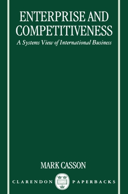 Enterprise and Competitiveness: A Systems View of International Business - Casson, Mark