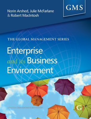 Enterprise and its Business Environment - Arshed, Norin, Professor (Editor), and McFarlane, Julie, Dr. (Editor), and MacIntosh, Robert, Professor (Editor)