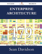 Enterprise Architecture 179 Success Secrets - 179 Most Asked Questions on Enterprise Architecture - What You Need to Know