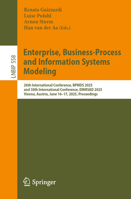 Enterprise, Business-Process and Information Systems Modeling: 26th International Conference, BPMDS 2025, and 30th International Conference, EMMSAD 2025, Vienna, Austria, June 16-17, 2025, Proceedings - Guizzardi, Renata (Editor), and Pufahl, Luise (Editor), and Sturm, Arnon (Editor)