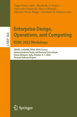 Enterprise Design, Operations, and Computing. EDOC 2022 Workshops: IDAMS, SoEA4EE, TEAR, EDOC Forum, Demonstrations Track and Doctoral Consortium, Bozen-Bolzano, Italy, October 4-7, 2022, Revised Selected Papers - Sales, Tiago Prince (Editor), and Proper, Henderik A. (Editor), and Guizzardi, Giancarlo (Editor)