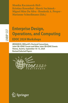 Enterprise Design, Operations, and Computing. EDOC 2024 Workshops: iRESEARCH, MIDas4CS, Doctoral Consortium, Joint CBI-EDOC Forum and Other Joint CBI-EDOC Events, Vienna, Austria, September 10-13, 2024, Revised Selected Papers - Kaczmarek-Heß, Monika (Editor), and Rosenthal, Kristina (Editor), and Suchánek, Marek (Editor)