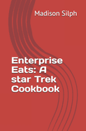 Enterprise Eats: A star Trek Cookbook